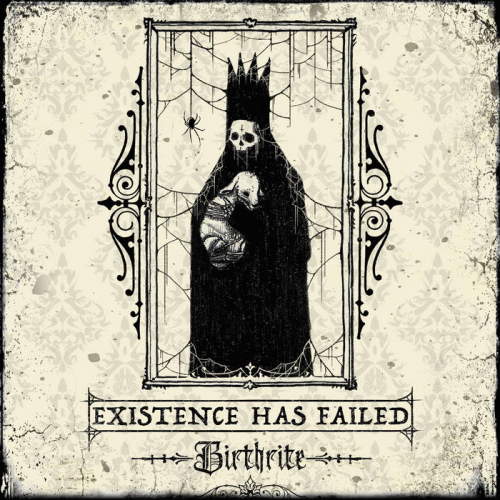 Existence Has Failed : Birthrite Existence Has Failed : Birthrite